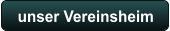 unser Vereinsheim